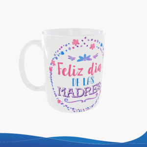 Taza 11oz Decorativa "Feliz Día de las Madres" – ID TU010